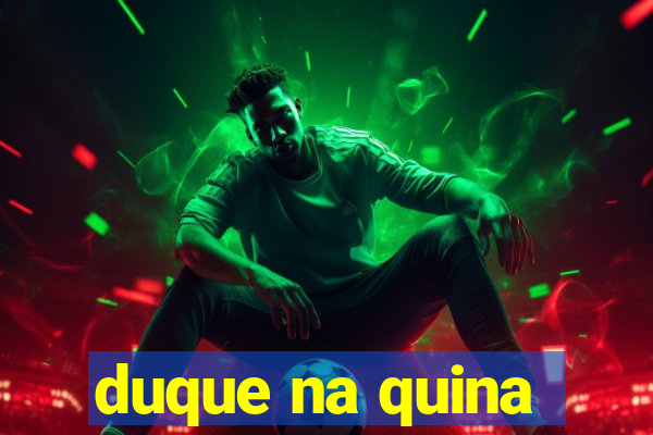 duque na quina